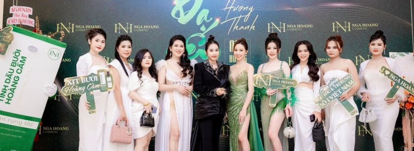 DẠ YẾN HƯƠNG THANH - SỰ KIỆN RA MẮT TINH DẦU BƯỞI HOÀNG CẦM VÀ VINH DANH HỆ THỐNG NGA HOANG COSMETICS