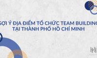 Gợi Ý Địa Điểm Tổ Chức Team Building Tại Thành Phố Hồ Chí Minh