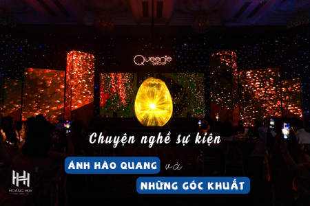 CHUYỆN NGHỀ SỰ KIỆN: ÁNH HÀO QUANG VÀ NHỮNG GÓC KHUẤT